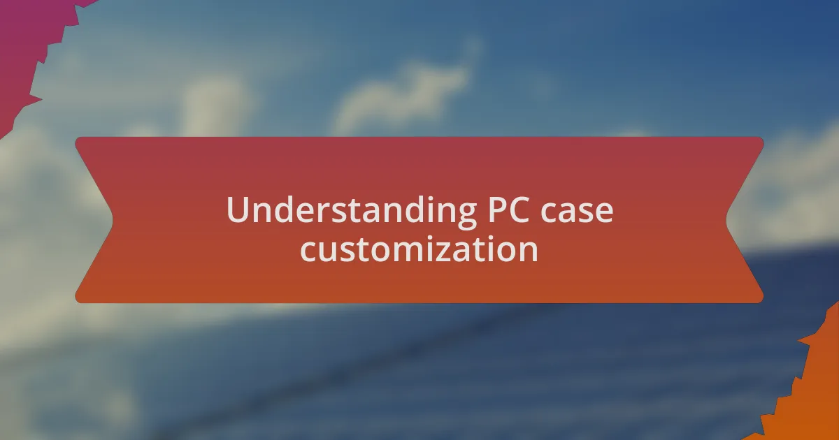Understanding PC case customization