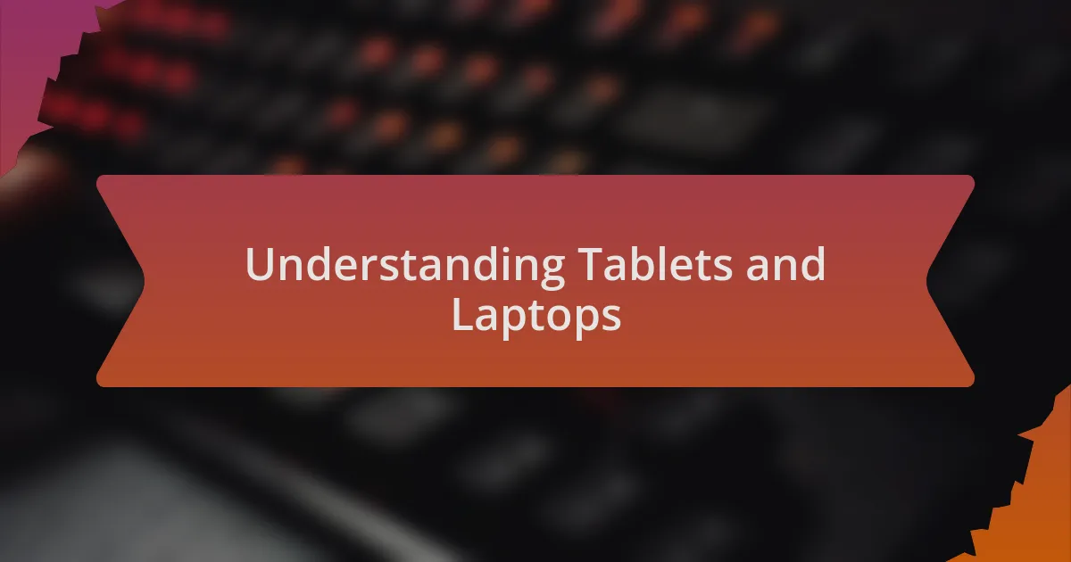 Understanding Tablets and Laptops