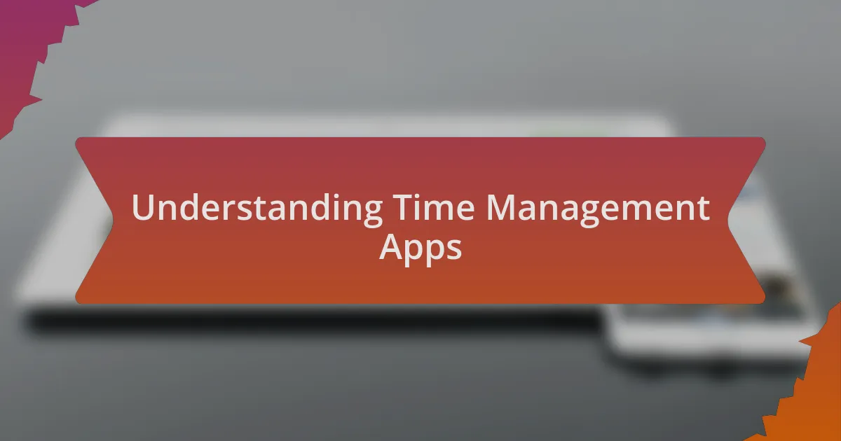 Understanding Time Management Apps