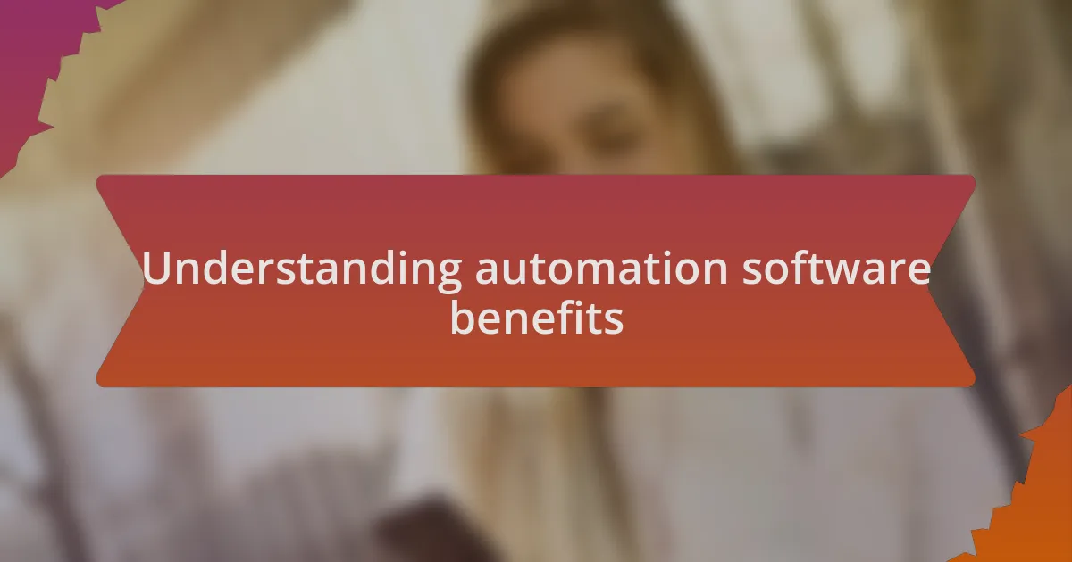 Understanding automation software benefits