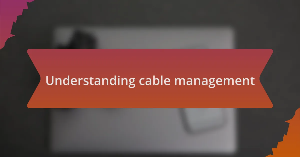 Understanding cable management