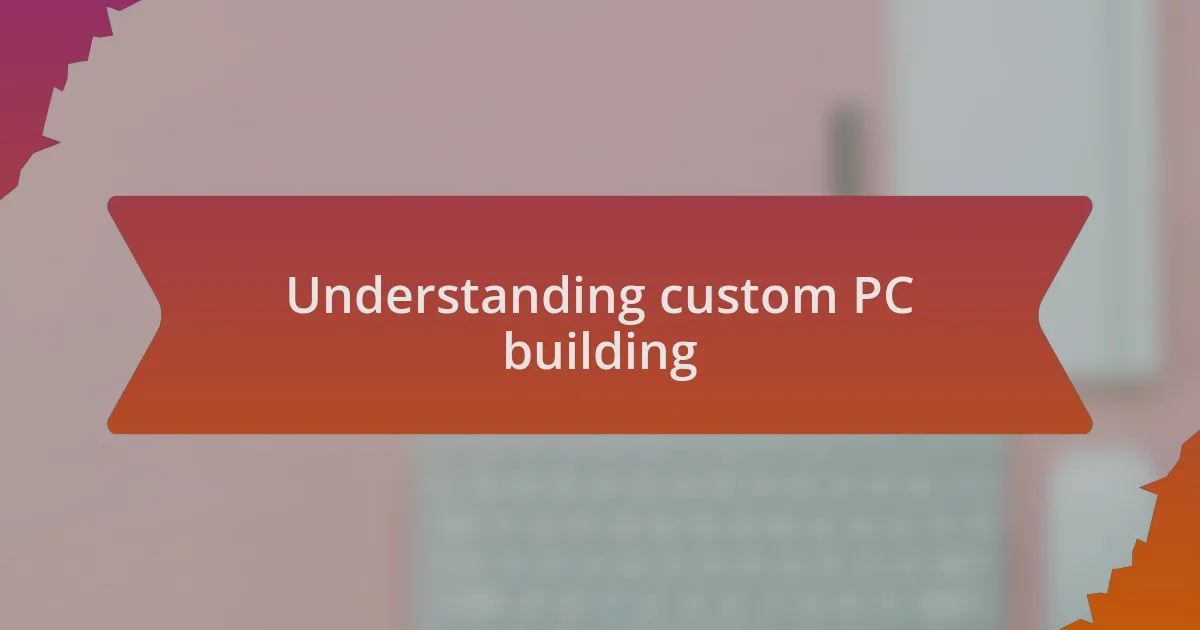 Understanding custom PC building