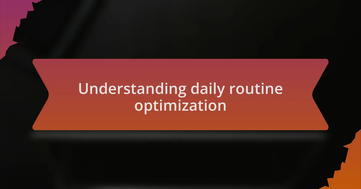 Understanding daily routine optimization
