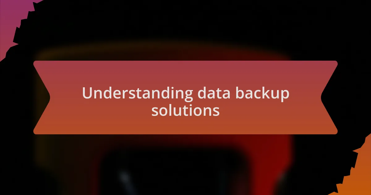 Understanding data backup solutions