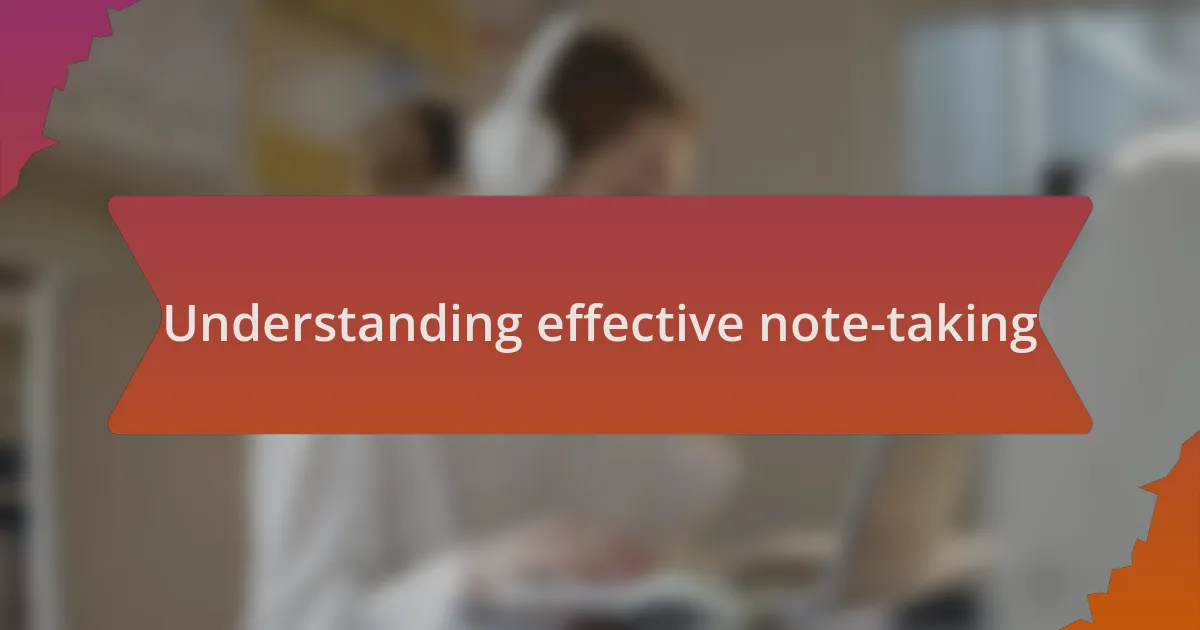 Understanding effective note-taking