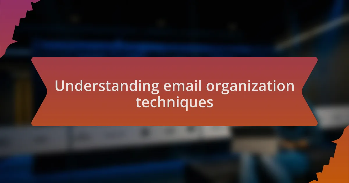 Understanding email organization techniques