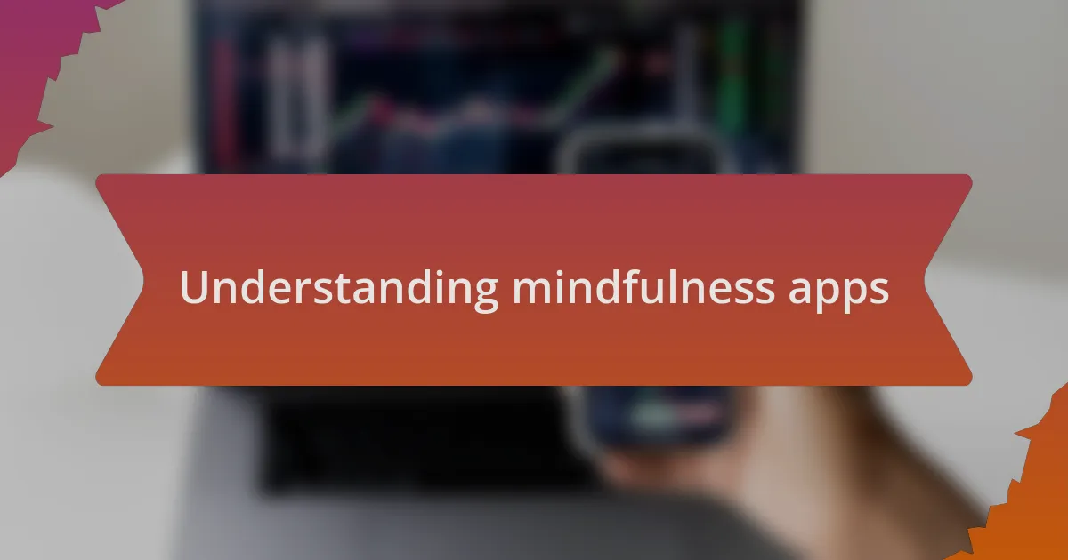 Understanding mindfulness apps