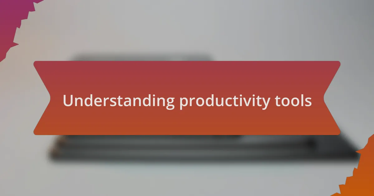 Understanding productivity tools
