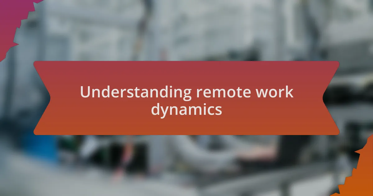 Understanding remote work dynamics