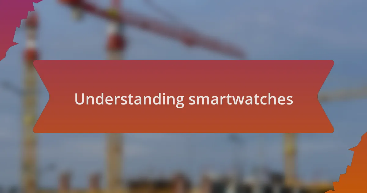 Understanding smartwatches