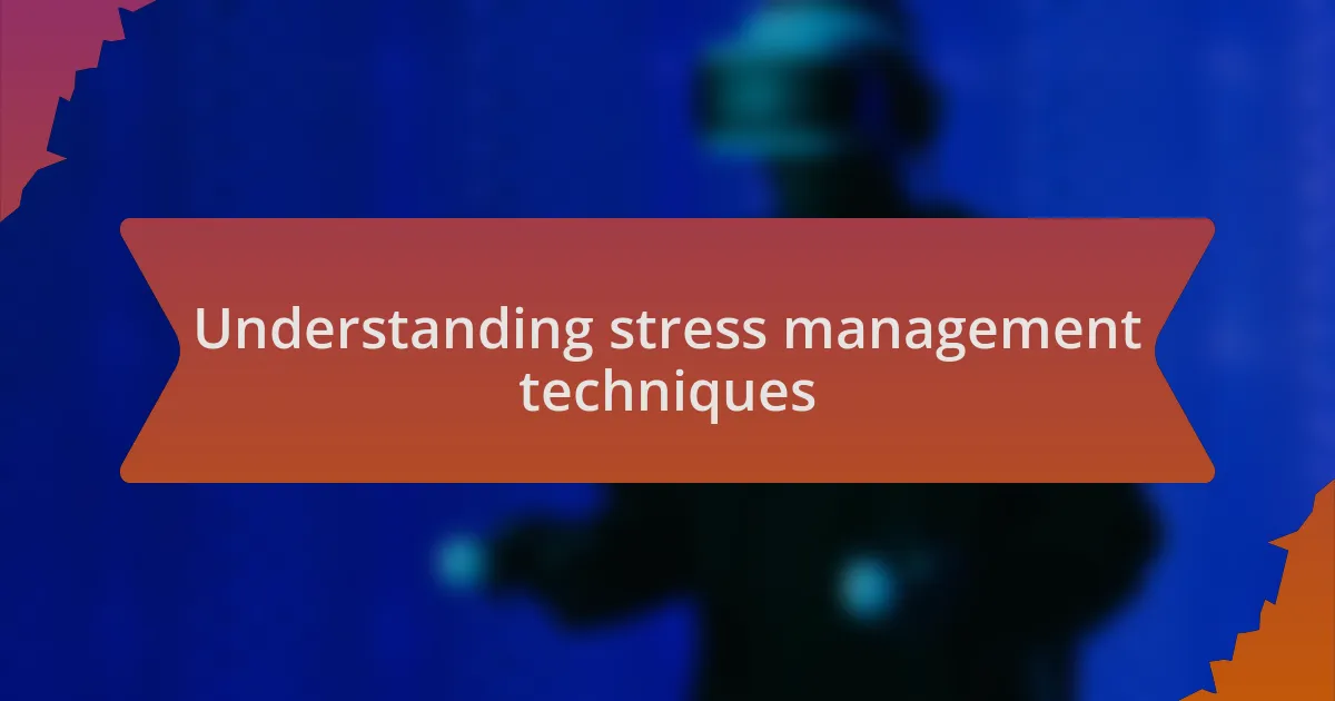 Understanding stress management techniques