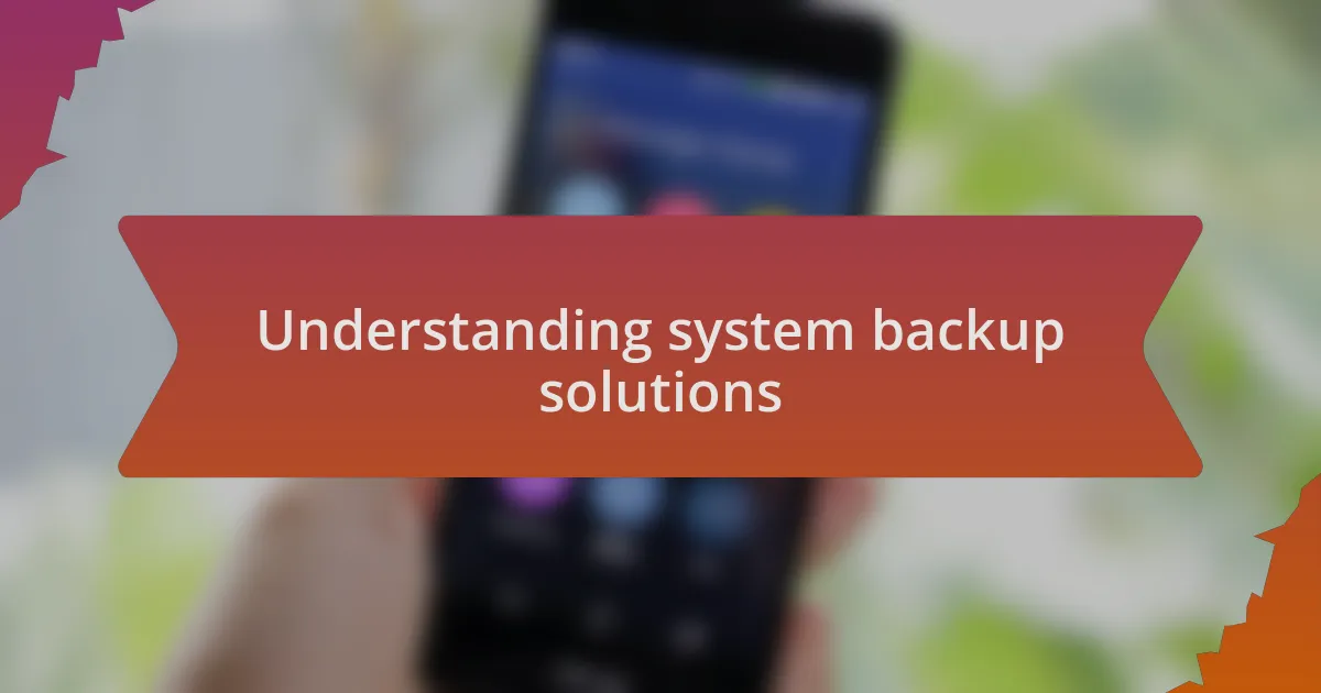 Understanding system backup solutions