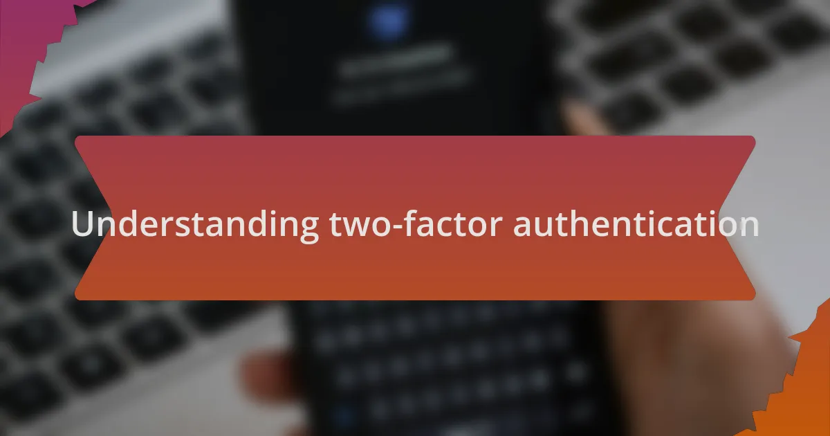 Understanding two-factor authentication