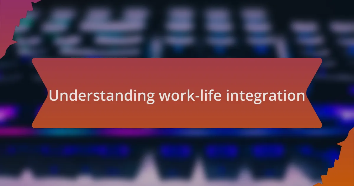 Understanding work-life integration